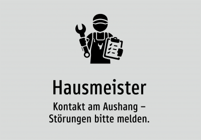 Hausmeister - Kontakt am Aushang – Störungen bitte melden.
