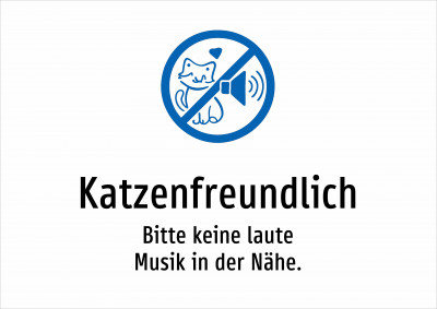 Katzenfreundlich - Bitte keine laute Musik in der Nähe.