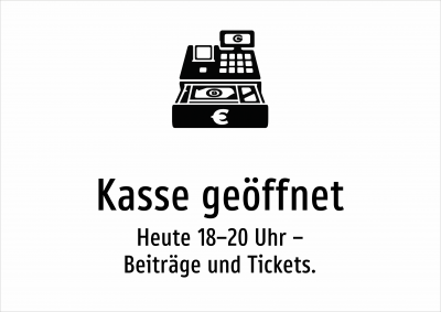 Kasse geöffnet - Heute 18–20 Uhr – Beiträge und Tickets.