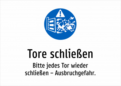 Tore schließen - Bitte jedes Tor wieder schließen – Ausbruchgefahr.