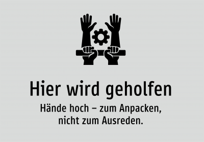 Hier wird geholfen - Hände hoch – zum Anpacken, nicht zum Ausreden.