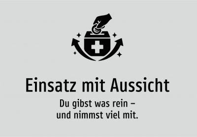 Einsatz mit Aussicht - Du gibst was rein – und nimmst viel mit.