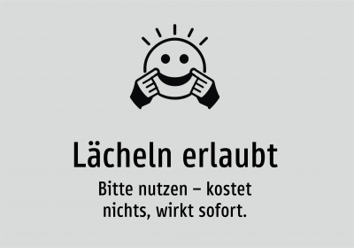 Lächeln erlaubt - Bitte nutzen – kostet nichts, wirkt sofort.