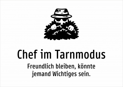 Chef im Tarnmodus - Freundlich bleiben, könnte jemand Wichtiges sein.