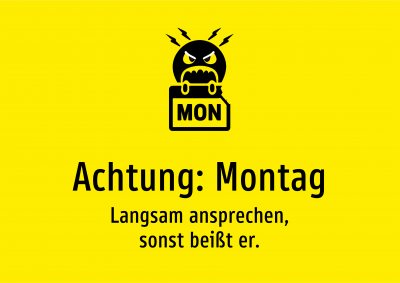 Achtung: Montag - Langsam ansprechen, sonst beißt er.