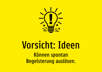 Vorsicht: Ideen - Können spontan Begeisterung auslösen.