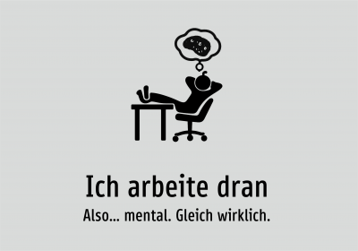 Ich arbeite dran - Also… mental. Gleich wirklich.