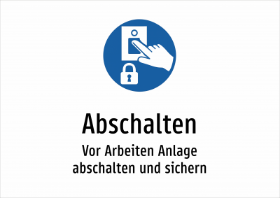 Abschalten - Vor Arbeiten Anlage abschalten und sichern
