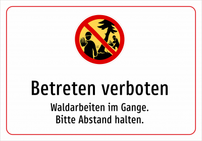 Betreten verboten - Waldarbeiten im Gange. Bitte Abstand halten.