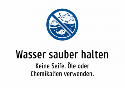 Wasser sauber halten - Keine Seife, Öle oder Chemikalien verwenden.