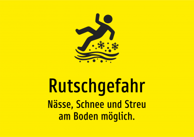 Rutschgefahr - Nässe, Schnee und Streu am Boden möglich.