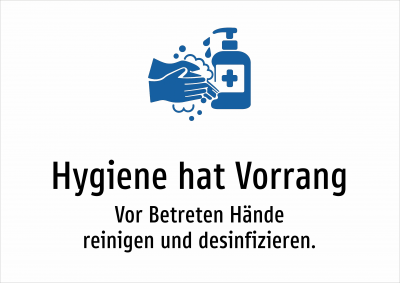 Hygiene hat Vorrang - Vor Betreten Hände reinigen und desinfizieren.
