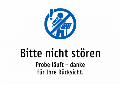 Bitte nicht stören - Probe läuft – danke für Ihre Rücksicht.
