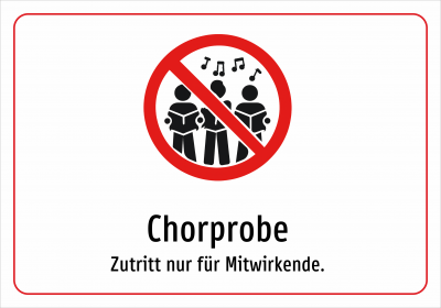 Chorprobe - Zutritt nur für Mitwirkende.