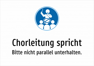Chorleitung spricht - Bitte nicht parallel unterhalten.