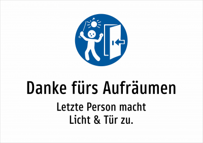 Danke fürs Aufräumen - Letzte Person macht Licht & Tür zu.
