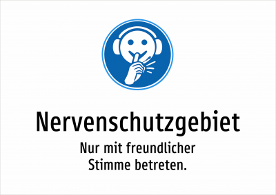 Nervenschutzgebiet - Nur mit freundlicher Stimme betreten.