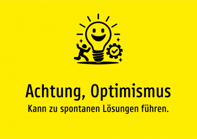 Achtung, Optimismus - Kann zu spontanen Lösungen führen.