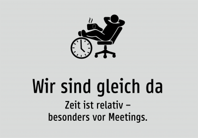 Wir sind gleich da - Zeit ist relativ – besonders vor Meetings.