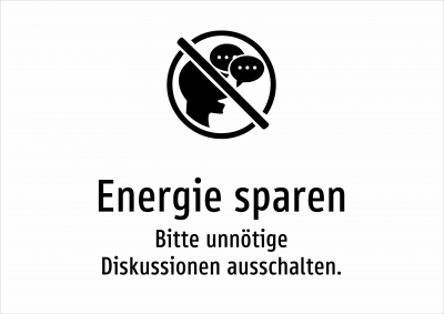 Energie sparen - Bitte unnötige Diskussionen ausschalten.