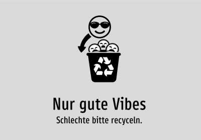 Nur gute Vibes - Schlechte bitte recyceln.