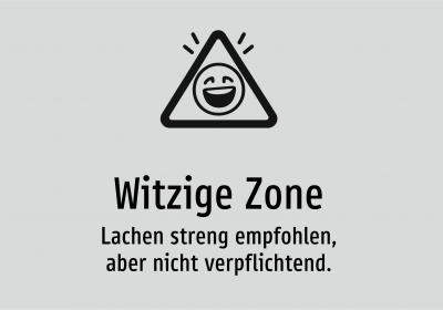 Witzige Zone - Lachen streng empfohlen, aber nicht verpflichtend.