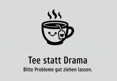 Tee statt Drama - Bitte Probleme gut ziehen lassen.