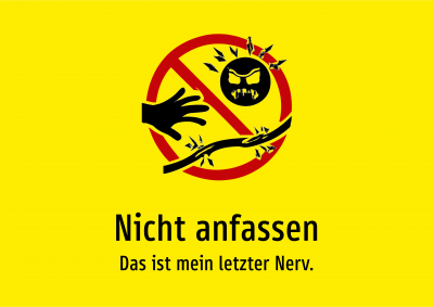 Nicht anfassen - Das ist mein letzter Nerv.