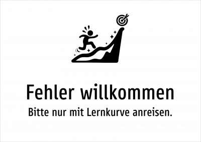 Fehler willkommen - Bitte nur mit Lernkurve anreisen.