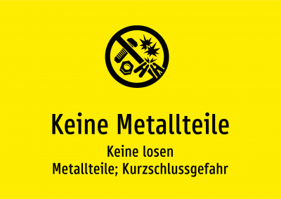 Keine Metallteile - Keine losen Metallteile; Kurzschlussgefahr