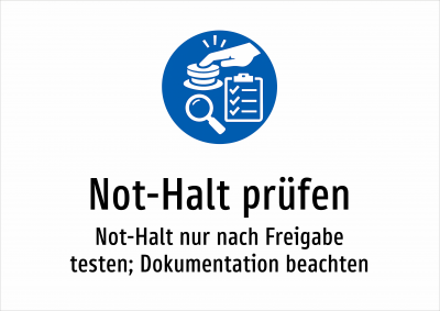 Not-Halt prüfen - Not-Halt nur nach Freigabe testen; Dokumentation beachten