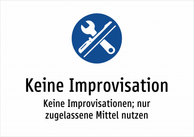 Keine Improvisation - Keine Improvisationen; nur zugelassene Mittel nutzen