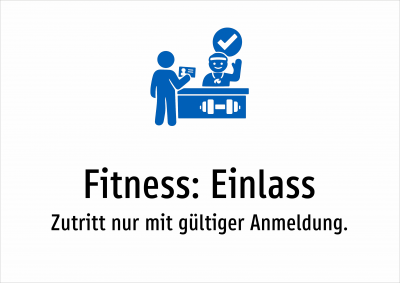 Fitness: Einlass - Zutritt nur mit gültiger Anmeldung.