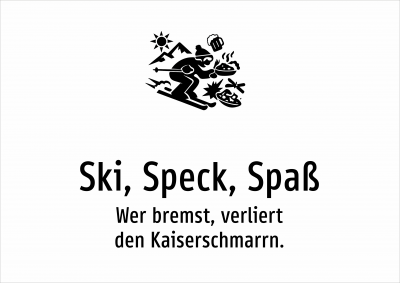 Ski, Speck, Spaß - Wer bremst, verliert den Kaiserschmarrn.