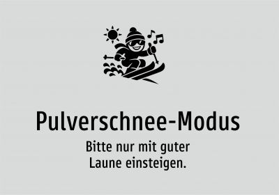 Pulverschnee-Modus - Bitte nur mit guter Laune einsteigen.