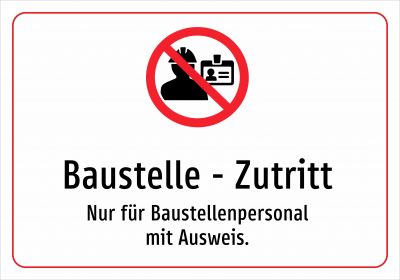 Baustelle - Zutritt - Nur für Baustellenpersonal mit Ausweis.