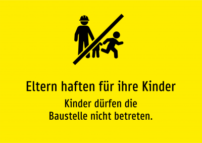 Eltern haften für ihre Kinder - Kinder dürfen die Baustelle nicht betreten.