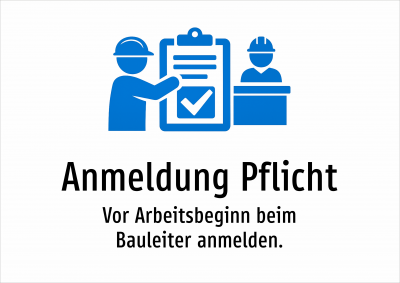 Anmeldung Pflicht - Vor Arbeitsbeginn beim Bauleiter anmelden.