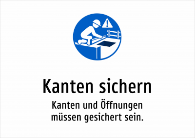 Kanten sichern - Kanten und Öffnungen müssen gesichert sein.