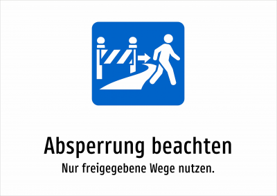Absperrung beachten - Nur freigegebene Wege nutzen.