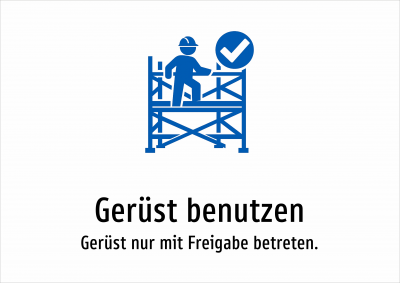 Gerüst benutzen - Gerüst nur mit Freigabe betreten.