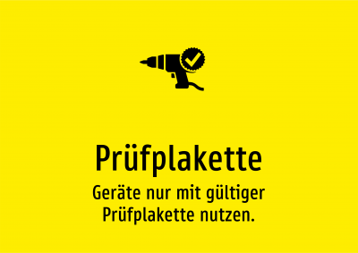 Prüfplakette - Geräte nur mit gültiger Prüfplakette nutzen.