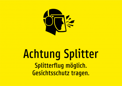 Achtung Splitter - Splitterflug möglich. Gesichtsschutz tragen.