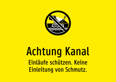 Achtung Kanal - Einläufe schützen. Keine Einleitung von Schmutz.