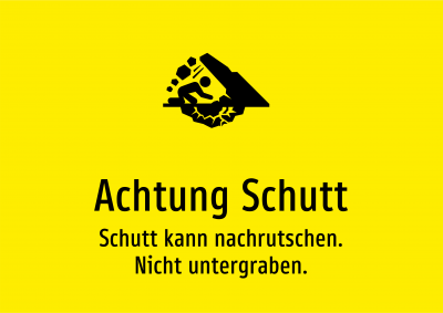 Achtung Schutt - Schutt kann nachrutschen. Nicht untergraben.