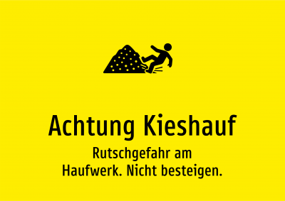 Achtung Kieshauf - Rutschgefahr am Haufwerk. Nicht besteigen.
