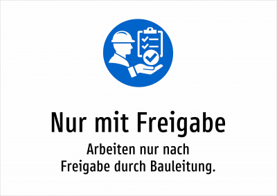 Nur mit Freigabe - Arbeiten nur nach Freigabe durch Bauleitung.