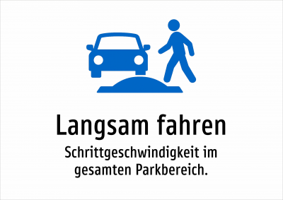 Langsam fahren - Schrittgeschwindigkeit im gesamten Parkbereich.