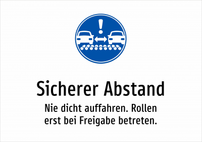 Sicherer Abstand - Nie dicht auffahren. Rollen erst bei Freigabe betreten.