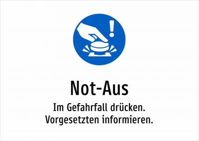 Not-Aus - Im Gefahrfall drücken. Vorgesetzten informieren.